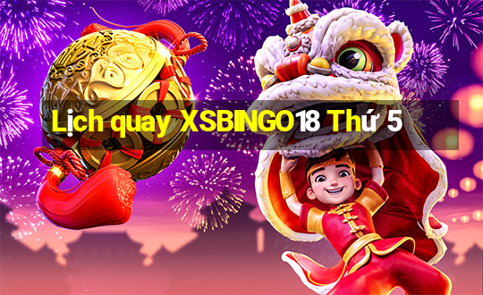 Lịch quay XSBINGO18 Thứ 5