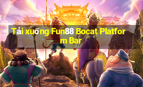 Tải xuống Fun88 Bocat Platform Bar