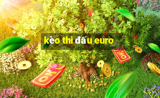 kèo thi đấu euro