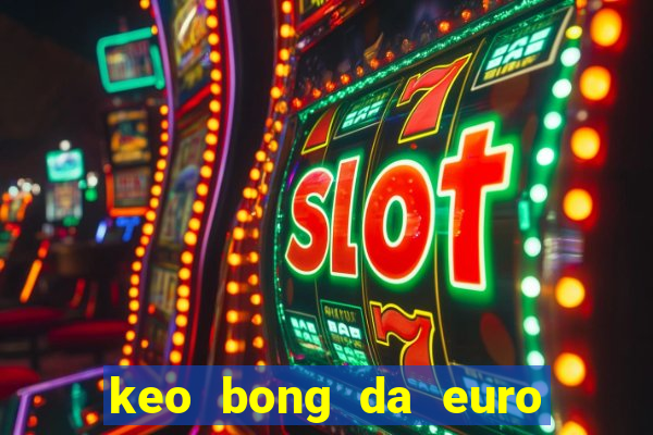 keo bong da euro hom nay