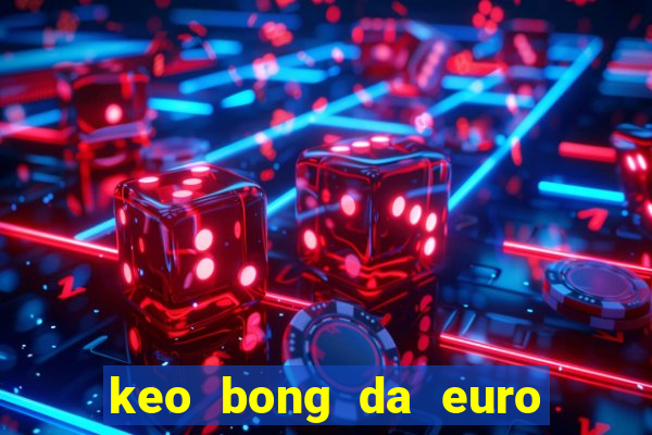 keo bong da euro hom nay