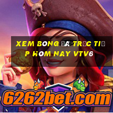 xem bóng đá trực tiếp hôm nay vtv6