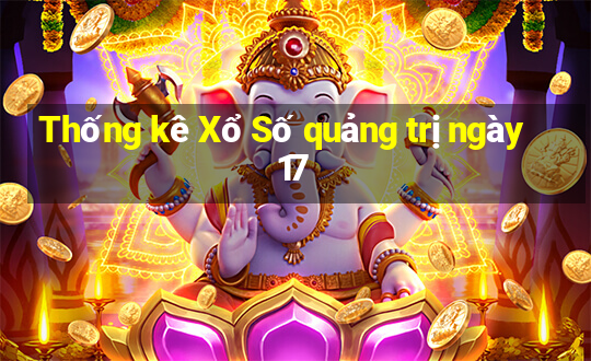 Thống kê Xổ Số quảng trị ngày 17