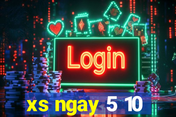 xs ngay 5 10