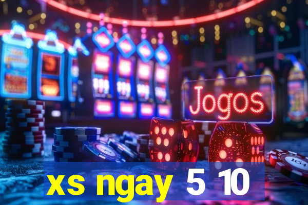 xs ngay 5 10