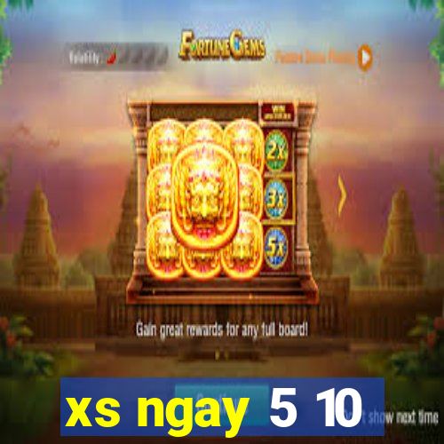 xs ngay 5 10