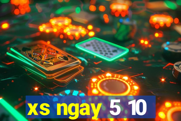 xs ngay 5 10