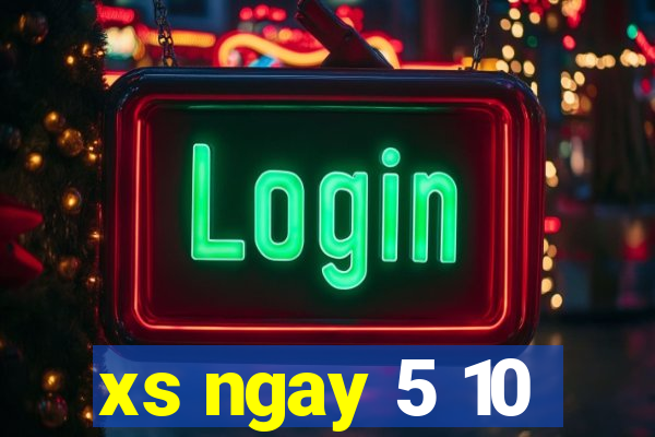 xs ngay 5 10