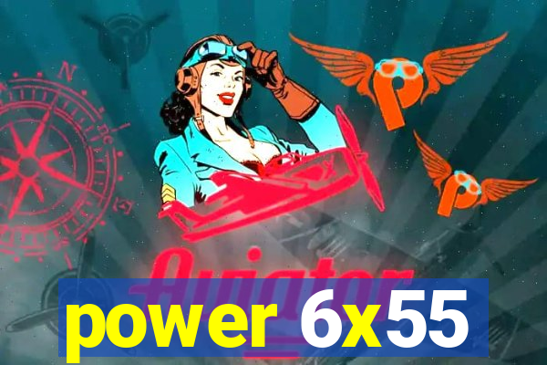 power 6x55