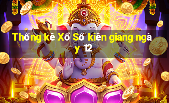 Thống kê Xổ Số kiên giang ngày 12