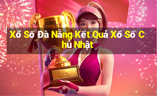 Xổ Số Đà Nẵng Kết Quả Xổ Số Chủ Nhật