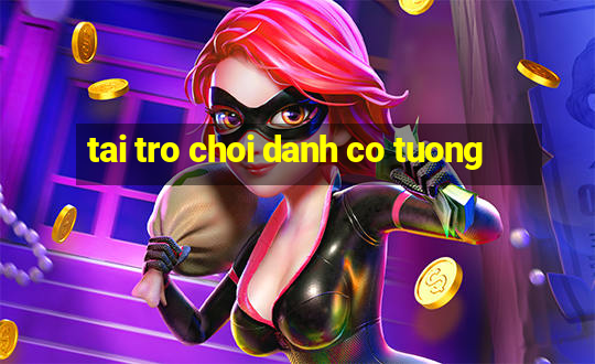 tai tro choi danh co tuong