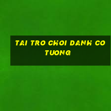 tai tro choi danh co tuong