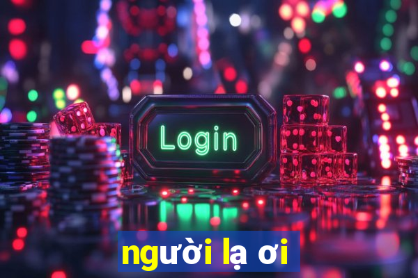 người lạ ơi