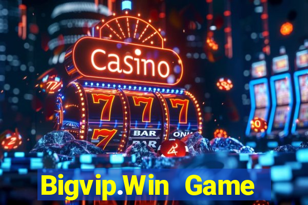 Bigvip.Win Game Bài Nổ Hũ Uy Tín