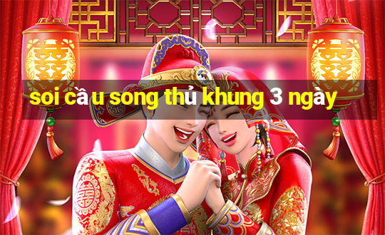 soi cau song thu khung 3 ngay