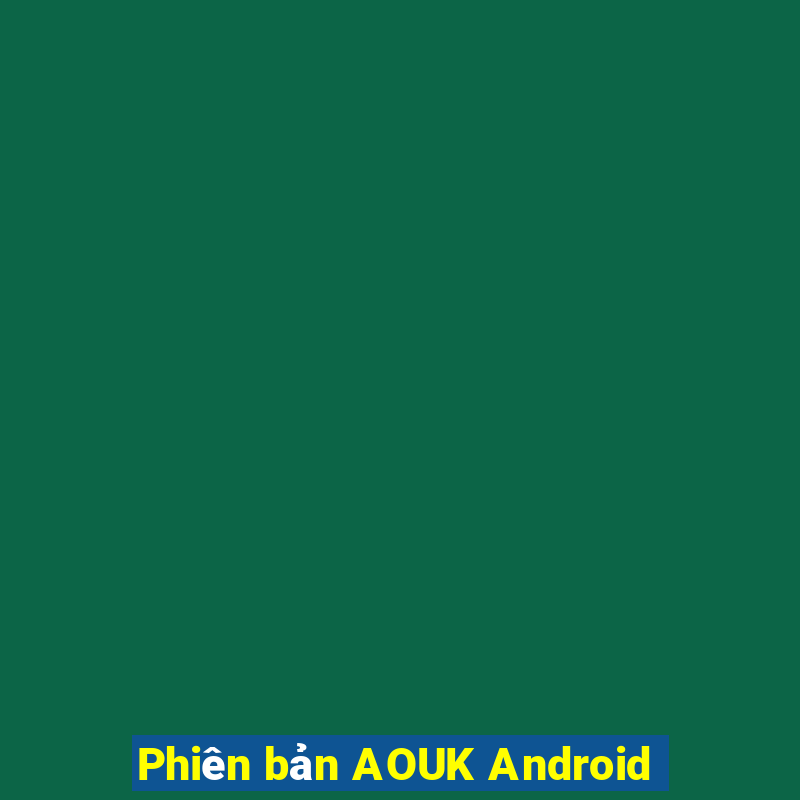 Phiên bản AOUK Android