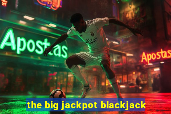 the big jackpot blackjack