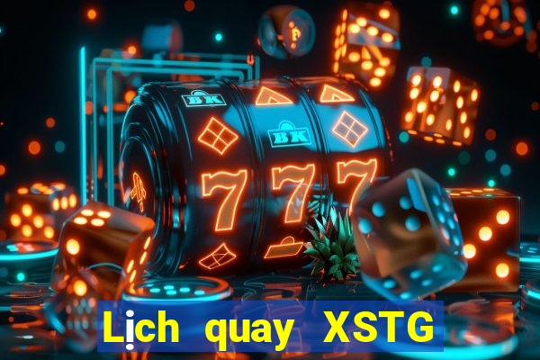 Lịch quay XSTG thứ bảy