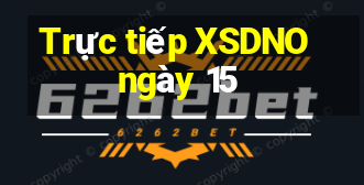 Trực tiếp XSDNO ngày 15