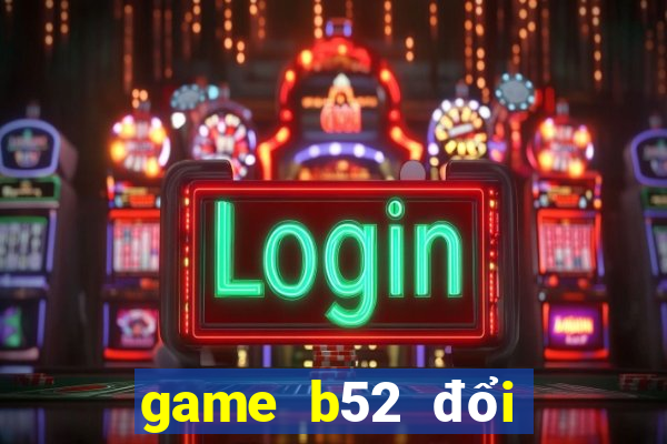 game b52 đổi thưởng code