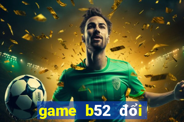 game b52 đổi thưởng code