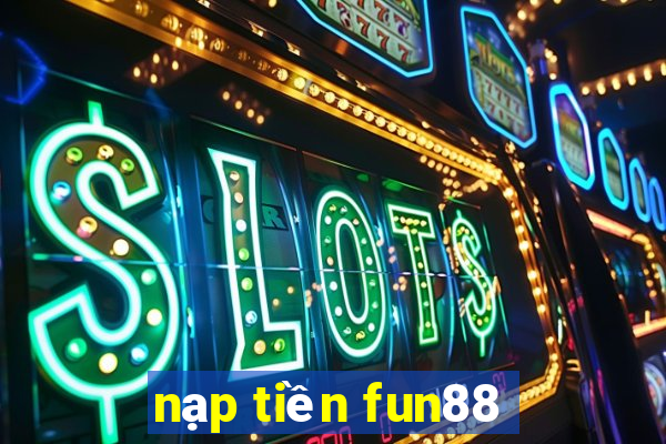 nạp tiền fun88