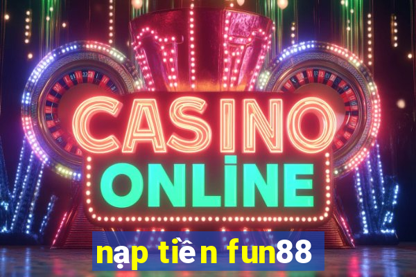 nạp tiền fun88