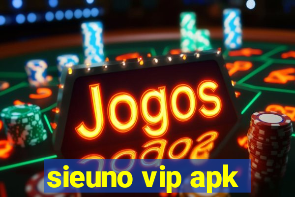 sieuno vip apk