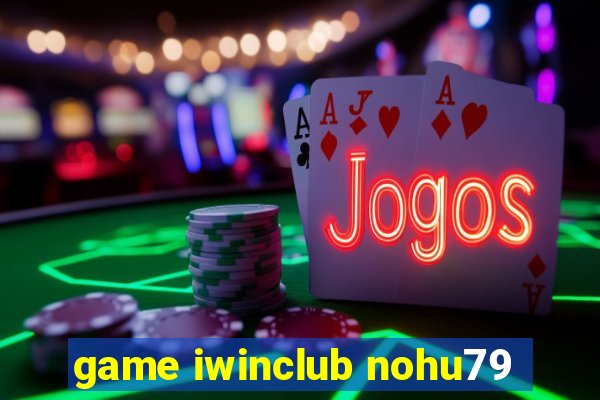 game iwinclub nohu79