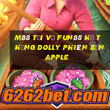 M88 Tải về Fun88 hệ thống Dolly phiên bản Apple