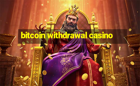 bitcoin withdrawal casino