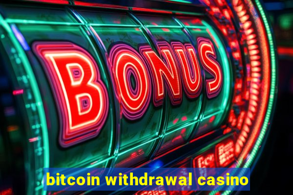 bitcoin withdrawal casino