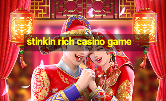 stinkin rich casino game