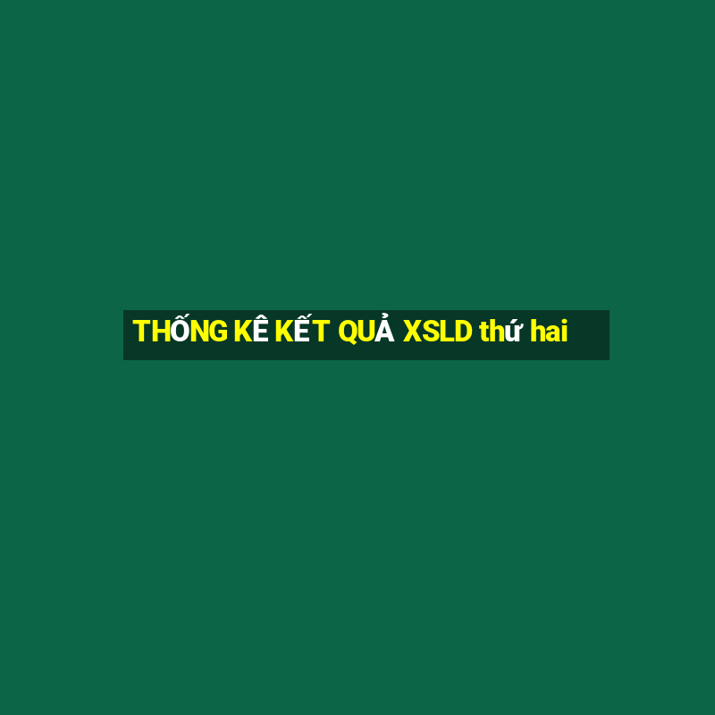 THỐNG KÊ KẾT QUẢ XSLD thứ hai