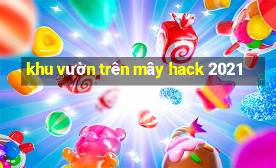 khu vườn trên mây hack 2021