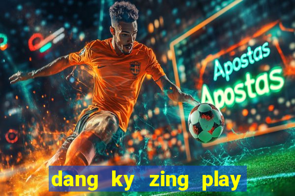 dang ky zing play co tuong