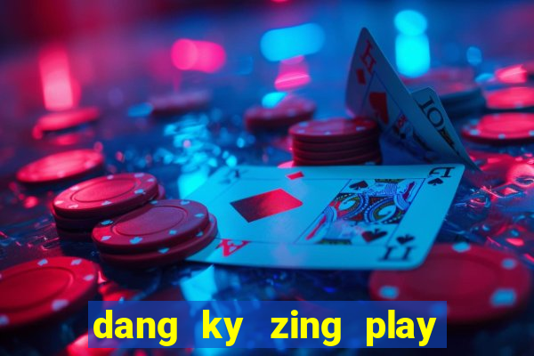 dang ky zing play co tuong