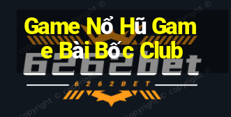 Game Nổ Hũ Game Bài Bốc Club