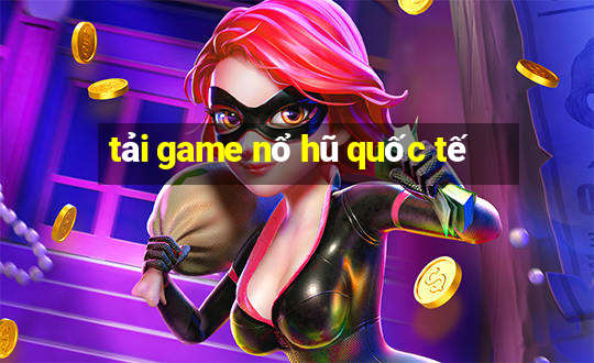 tải game nổ hũ quốc tế