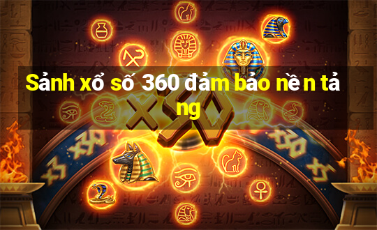 Sảnh xổ số 360 đảm bảo nền tảng