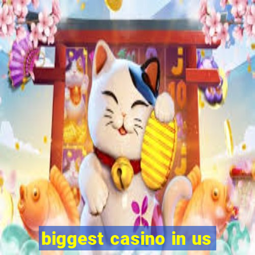 biggest casino in us