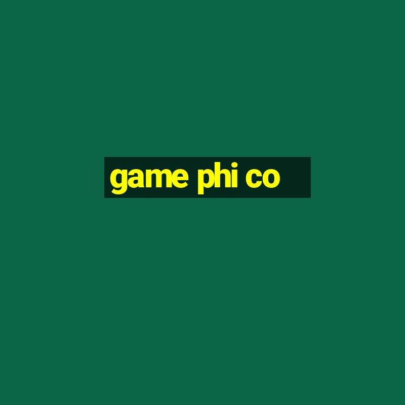 game phi co