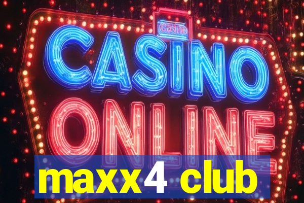 maxx4 club