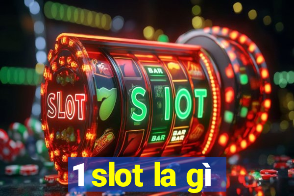 1 slot la gì