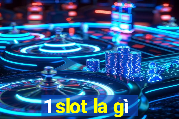 1 slot la gì