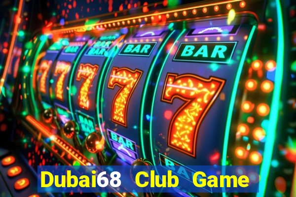 Dubai68 Club Game Bài Hay