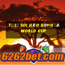 tỷ lệ soi kèo bóng đá world cup