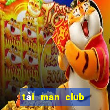 tải man club về điện thoại