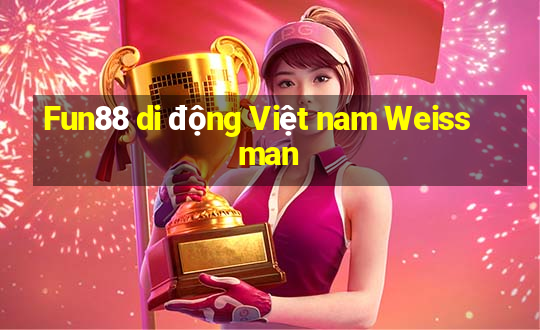 Fun88 di động Việt nam Weissman